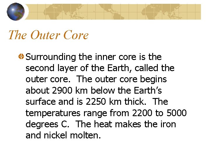 The Outer Core Surrounding the inner core is the second layer of the Earth,