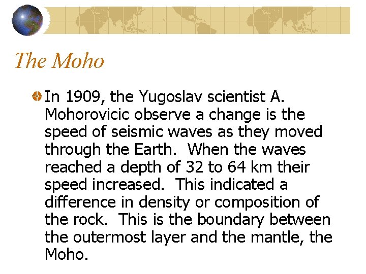 The Moho In 1909, the Yugoslav scientist A. Mohorovicic observe a change is the