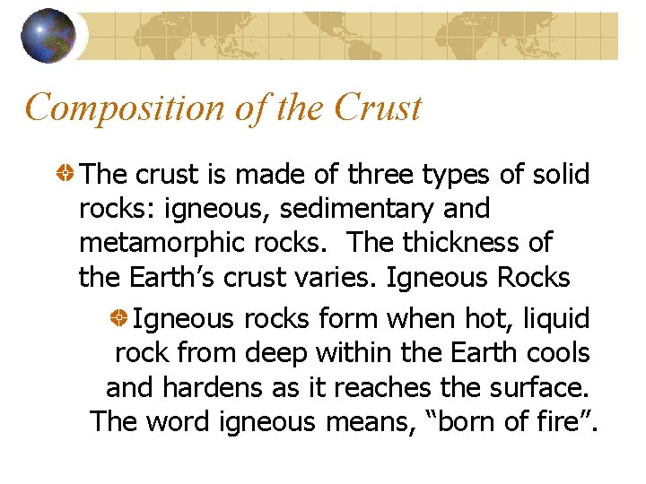 Composition of the Crust The crust is made of three types of solid rocks: