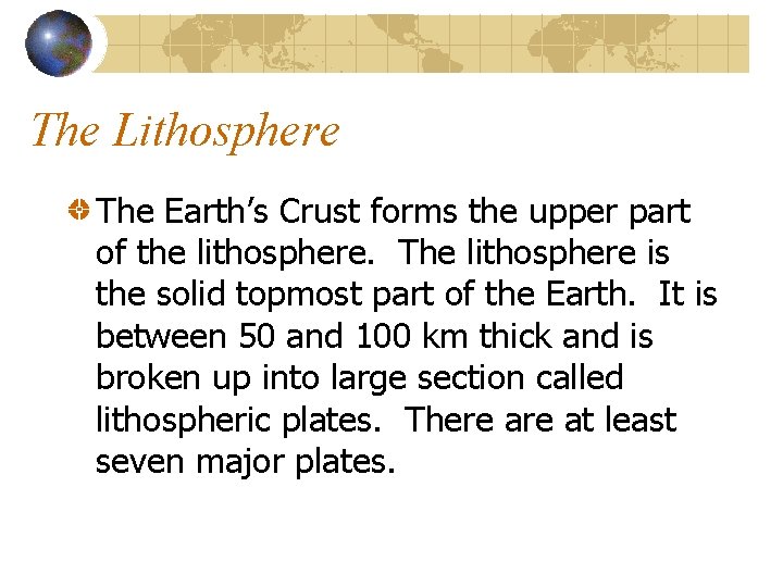 The Lithosphere The Earth’s Crust forms the upper part of the lithosphere. The lithosphere