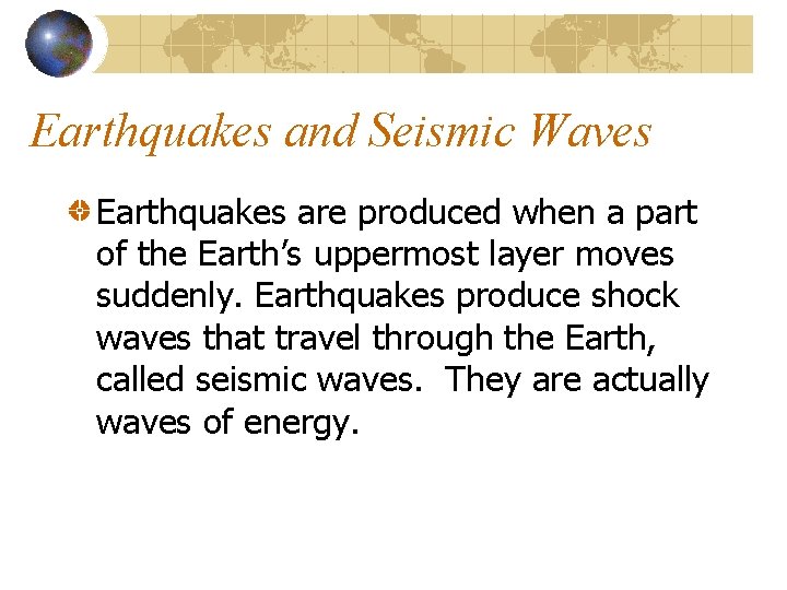 Earthquakes and Seismic Waves Earthquakes are produced when a part of the Earth’s uppermost