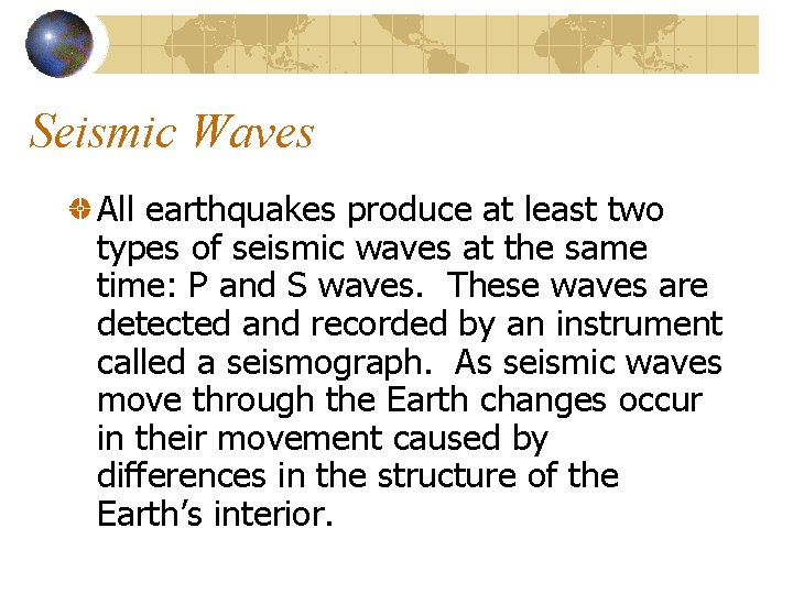 Seismic Waves All earthquakes produce at least two types of seismic waves at the