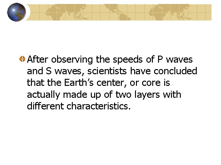 After observing the speeds of P waves and S waves, scientists have concluded that