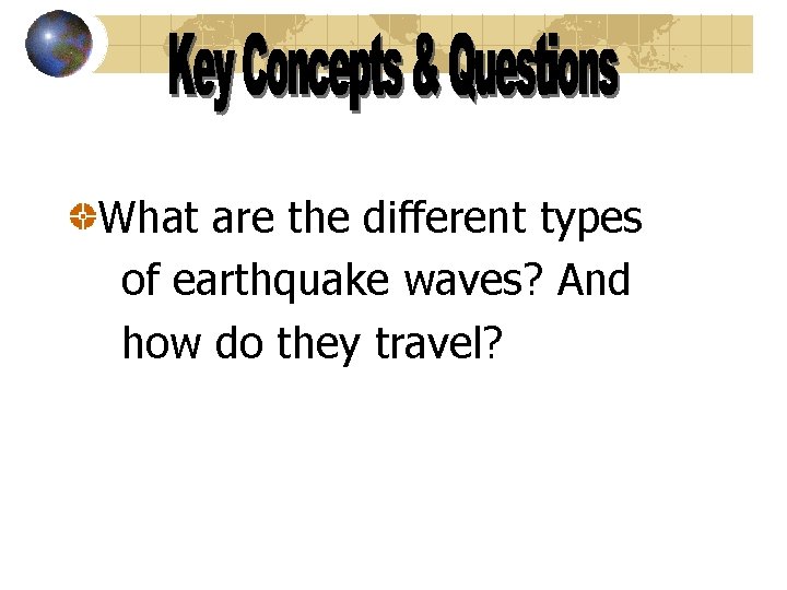 What are the different types of earthquake waves? And how do they travel? 