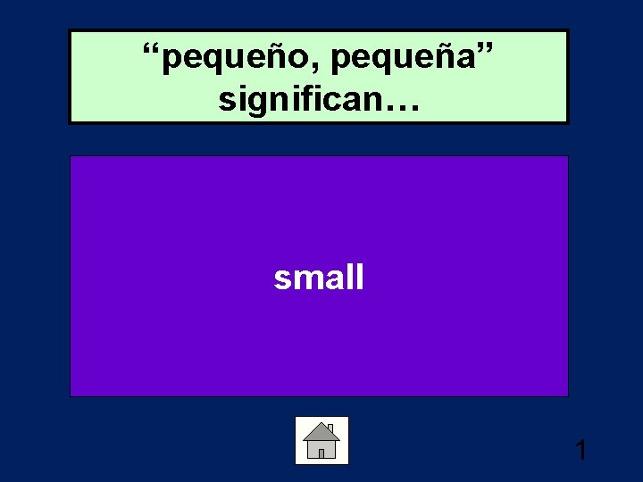 “pequeño, pequeña” significan… small 1 