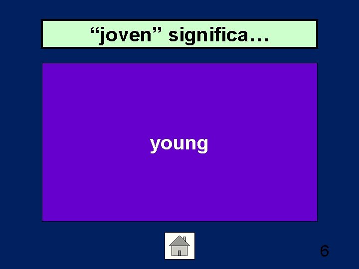 “joven” significa… young 6 