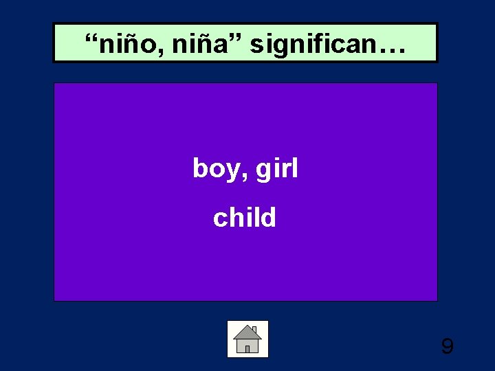 “niño, niña” significan… boy, girl child 9 