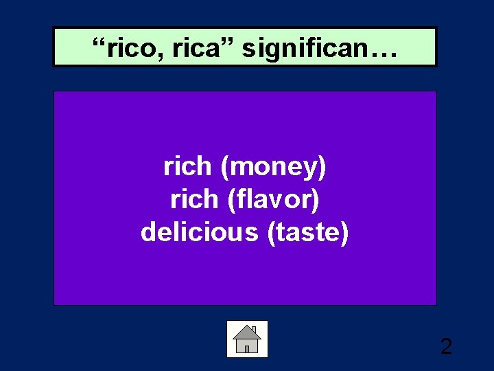 “rico, rica” significan… rich (money) rich (flavor) delicious (taste) 2 