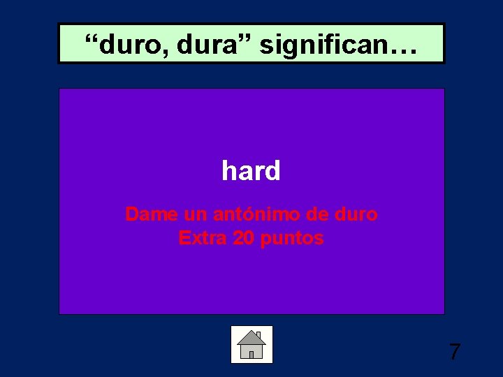 “duro, dura” significan… hard Dame un antónimo de duro Extra 20 puntos 7 