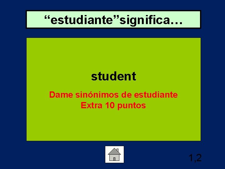 “estudiante”significa… student Dame sinónimos de estudiante Extra 10 puntos 1, 2 