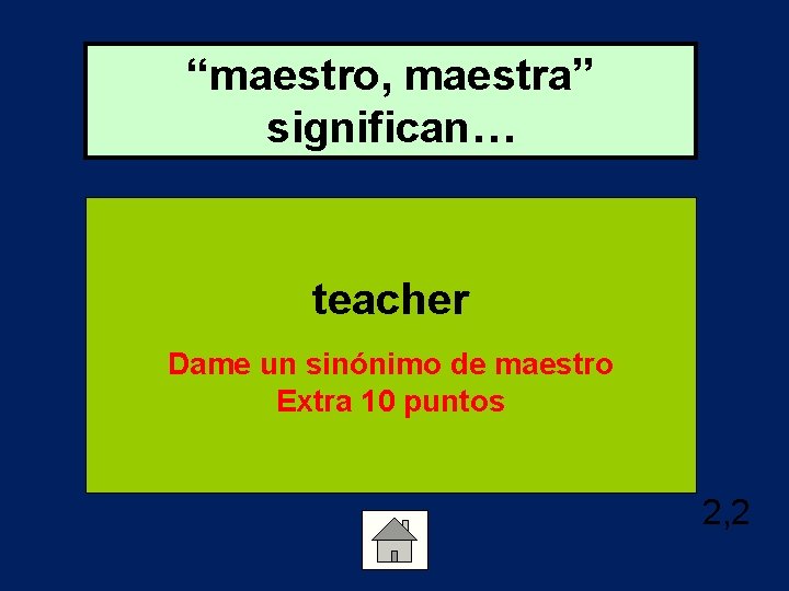 “maestro, maestra” significan… teacher Dame un sinónimo de maestro Extra 10 puntos 2, 2
