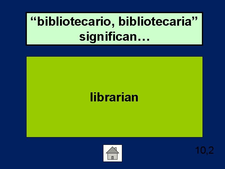 “bibliotecario, bibliotecaria” significan… librarian 10, 2 