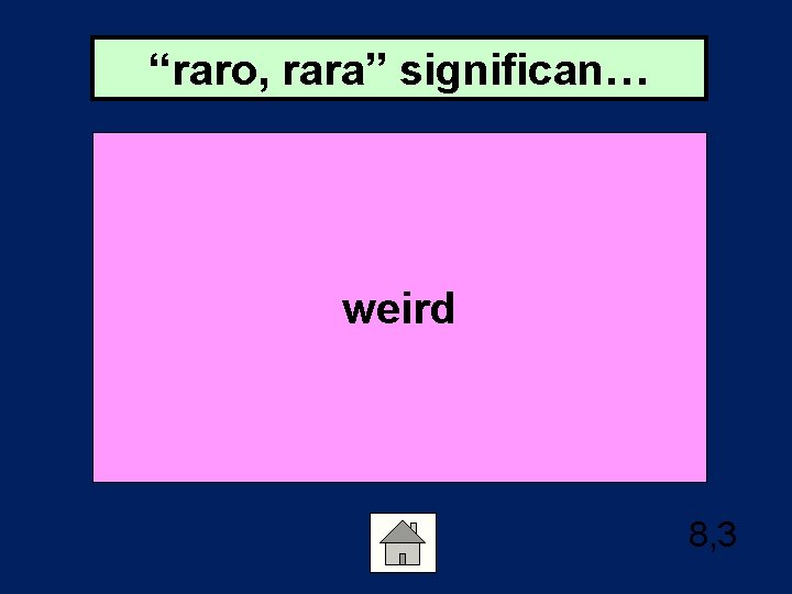 “raro, rara” significan… weird 8, 3 