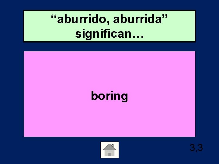 “aburrido, aburrida” significan… boring 3, 3 