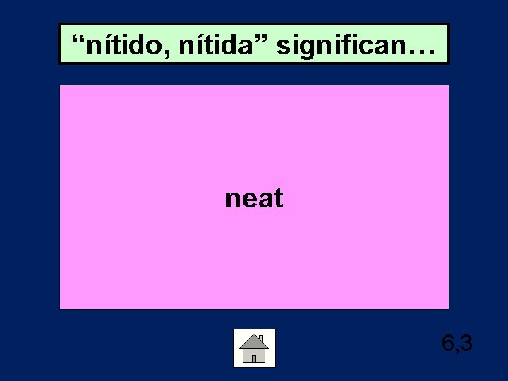 “nítido, nítida” significan… neat 6, 3 