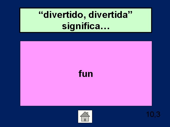 “divertido, divertida” significa… fun 10, 3 