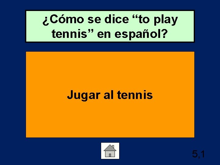 ¿Cómo se dice “to play tennis” en español? Jugar al tennis 5, 1 