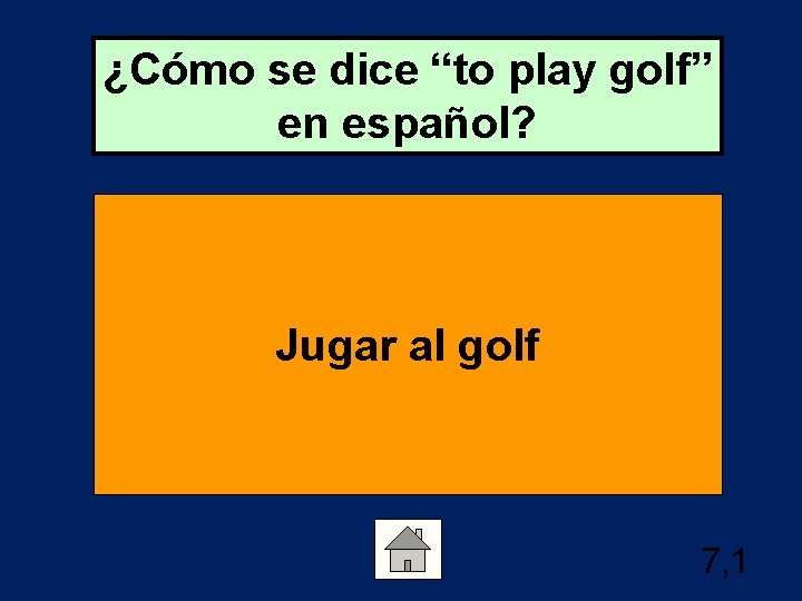 ¿Cómo se dice “to play golf” en español? Jugar al golf 7, 1 