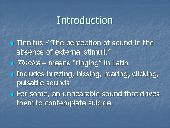 Introduction n n Tinnitus -“The perception of sound in the absence of external stimuli.