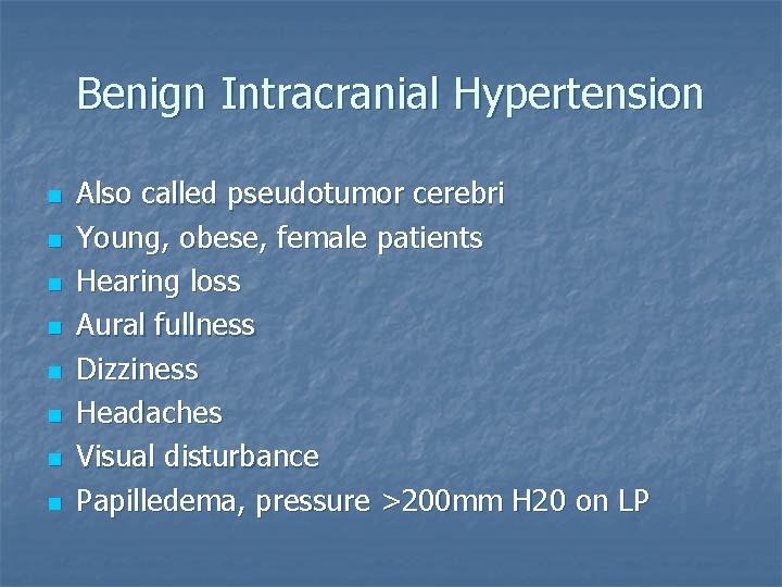 Benign Intracranial Hypertension n n n n Also called pseudotumor cerebri Young, obese, female