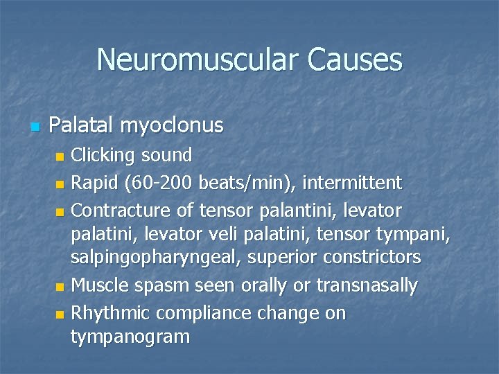 Neuromuscular Causes n Palatal myoclonus Clicking sound n Rapid (60 -200 beats/min), intermittent n