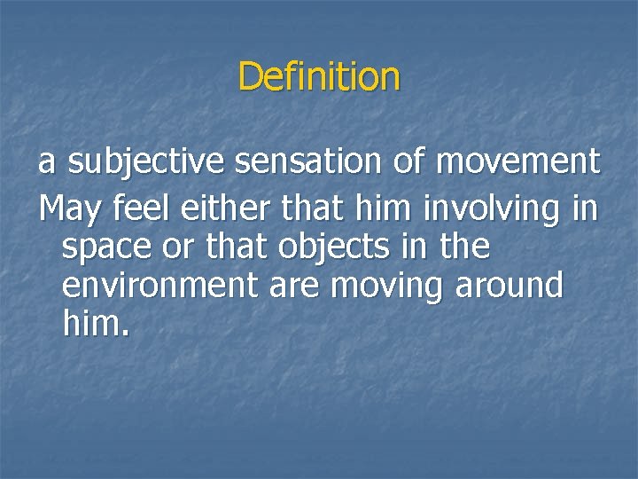 Definition a subjective sensation of movement May feel either that him involving in space