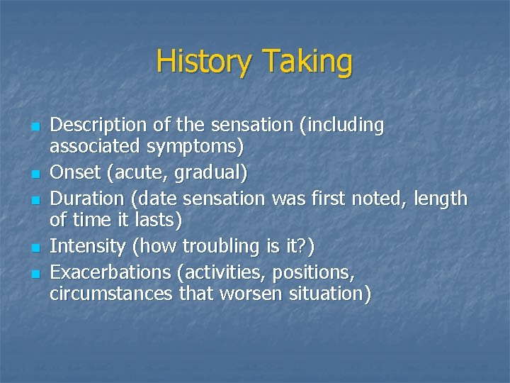 History Taking n n n Description of the sensation (including associated symptoms) Onset (acute,