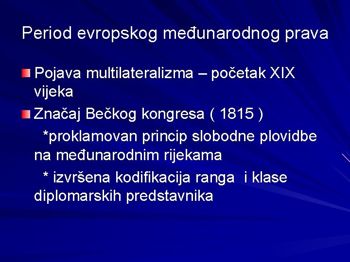 Period evropskog međunarodnog prava Pojava multilateralizma – početak XIX vijeka Značaj Bečkog kongresa (