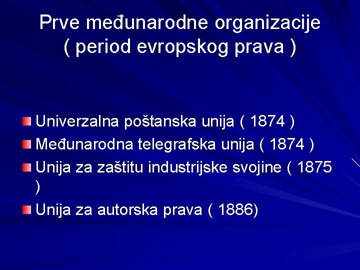 Prve međunarodne organizacije ( period evropskog prava ) Univerzalna poštanska unija ( 1874 )
