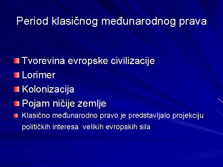 Period klasičnog međunarodnog prava Tvorevina evropske civilizacije Lorimer Kolonizacija Pojam ničije zemlje Klasično međunarodno