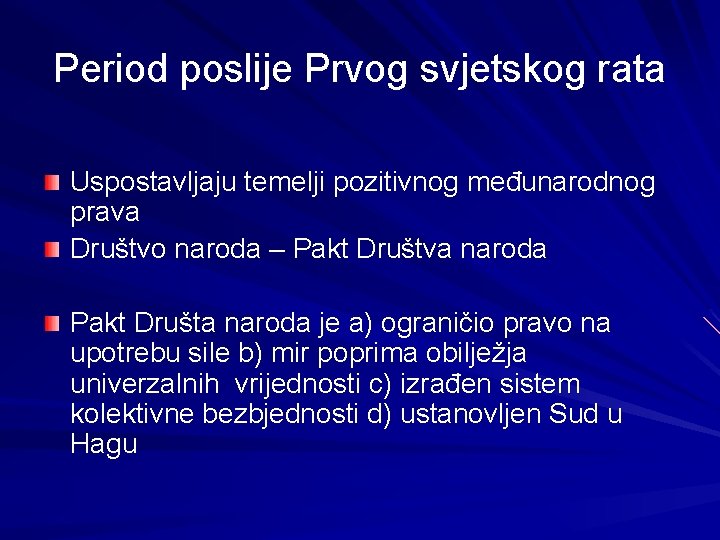 Period poslije Prvog svjetskog rata Uspostavljaju temelji pozitivnog međunarodnog prava Društvo naroda – Pakt