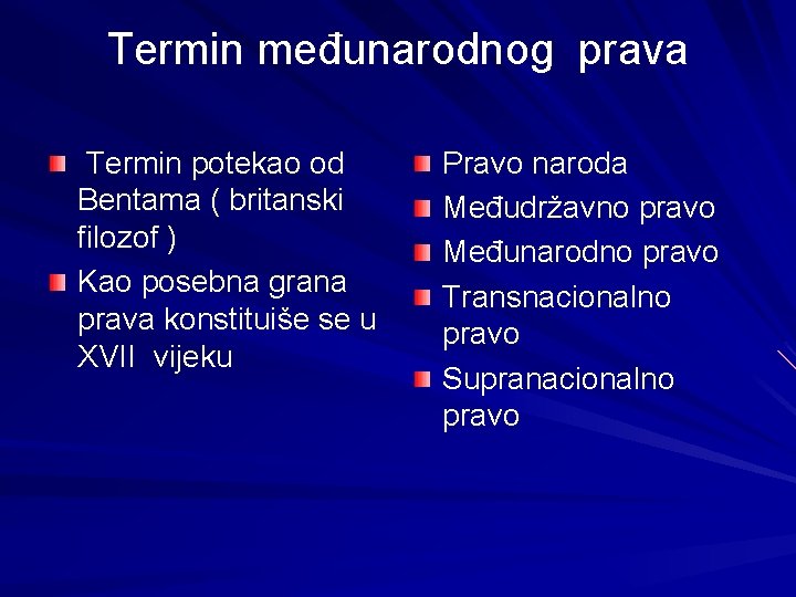 Termin međunarodnog prava Termin potekao od Bentama ( britanski filozof ) Kao posebna grana