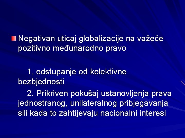 Negativan uticaj globalizacije na važeće pozitivno međunarodno pravo 1. odstupanje od kolektivne bezbjednosti 2.