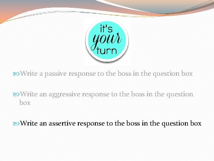 Write a passive response to the boss in the question box Write an Write a passive response to the boss in the question box Write an