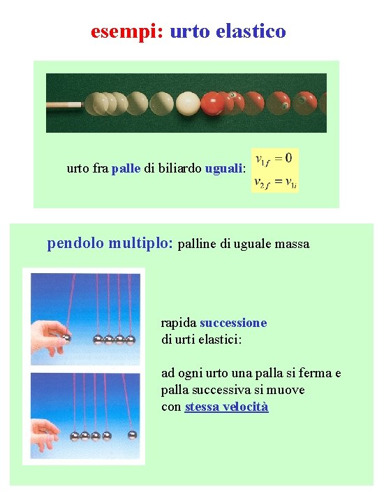 esempi: urto elastico urto fra palle di biliardo uguali: pendolo multiplo: palline di uguale