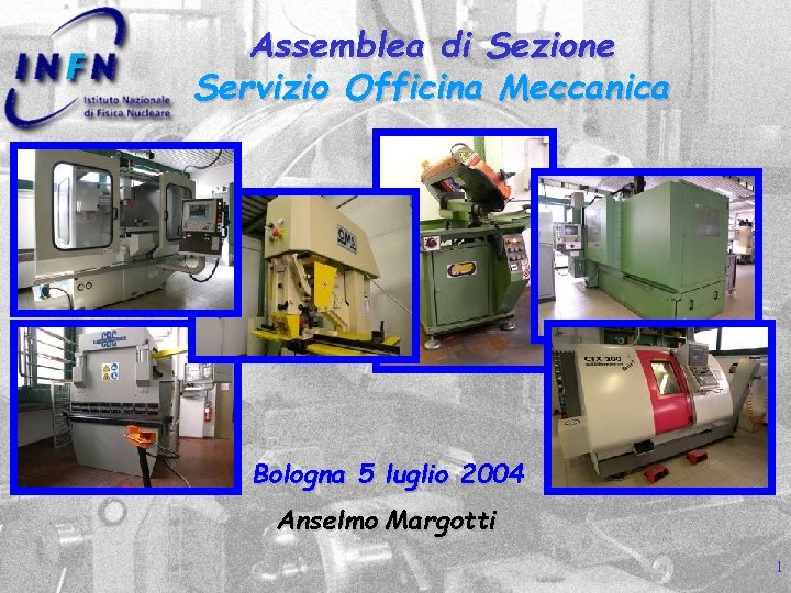 Assemblea di Sezione Servizio Officina Meccanica Bologna 5 luglio 2004 Anselmo Margotti 1 