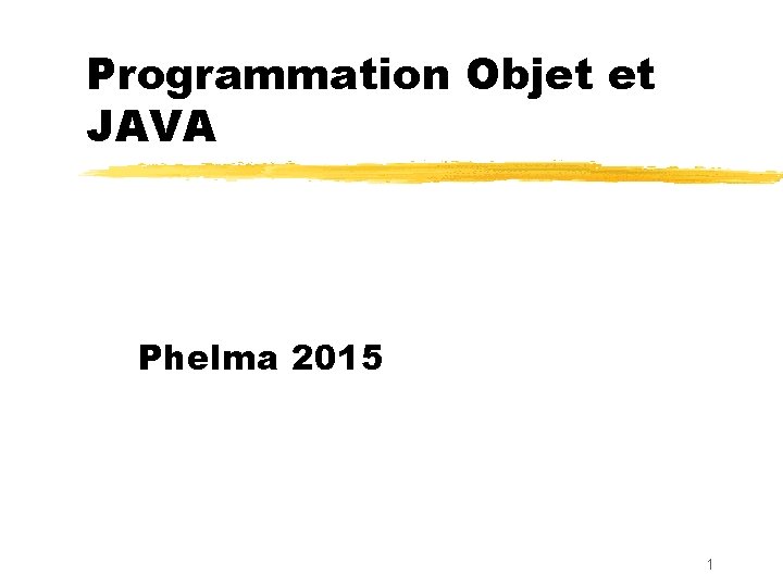 Programmation Objet et JAVA Phelma 2015 1 