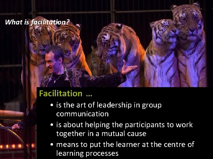 What is facilitation? Facilitation … • is the art of leadership in group communication