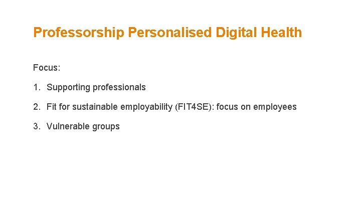 Professorship Personalised Digital Health Focus: 1. Supporting professionals 2. Fit for sustainable employability (FIT