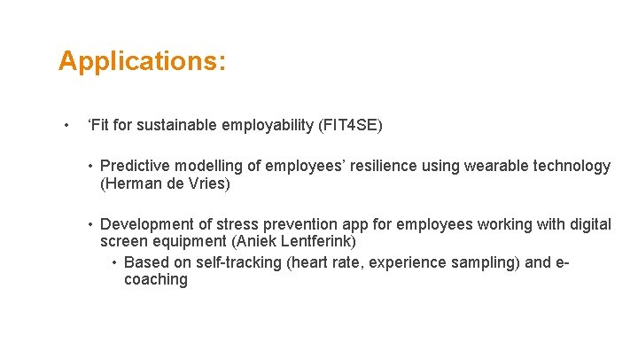 Applications: • ‘Fit for sustainable employability (FIT 4 SE) • Predictive modelling of employees’