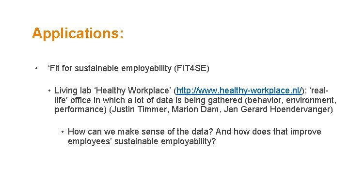 Applications: • ‘Fit for sustainable employability (FIT 4 SE) • Living lab ‘Healthy Workplace’