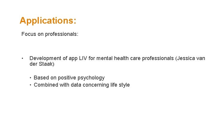 Applications: Focus on professionals: • Development of app LIV for mental health care professionals