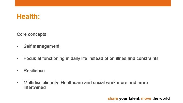 Health: Core concepts: • Self management • Focus at functioning in daily life instead