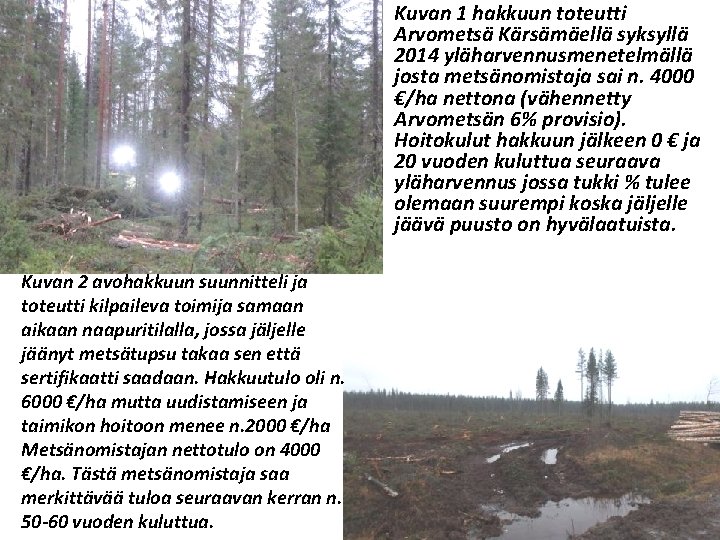 Kuvan 1 hakkuun toteutti Arvometsä Kärsämäellä syksyllä 2014 yläharvennusmenetelmällä josta metsänomistaja sai n. 4000