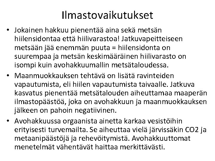 Ilmastovaikutukset • Jokainen hakkuu pienentää aina sekä metsän hiilensidontaa että hiilivarastoa! Jatkuvapeitteiseen metsään jää