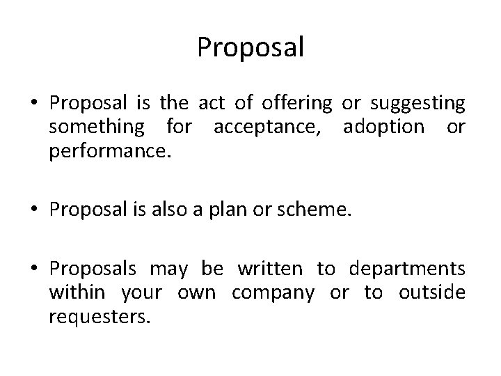 Proposal • Proposal is the act of offering or suggesting something for acceptance, adoption