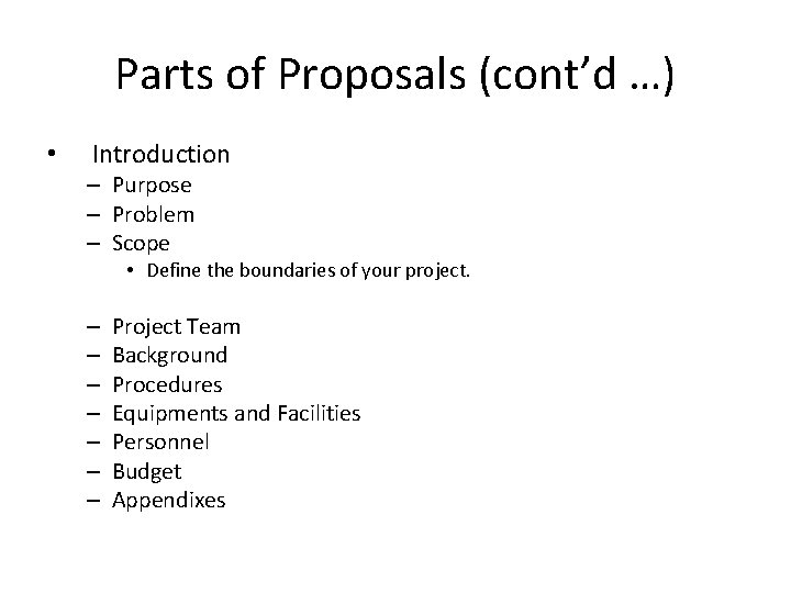 Parts of Proposals (cont’d …) • Introduction – Purpose – Problem – Scope •