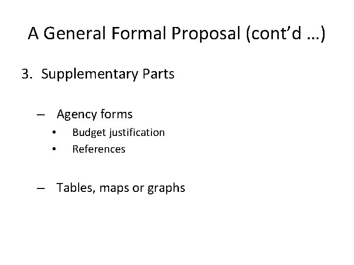 A General Formal Proposal (cont’d …) 3. Supplementary Parts – Agency forms • •