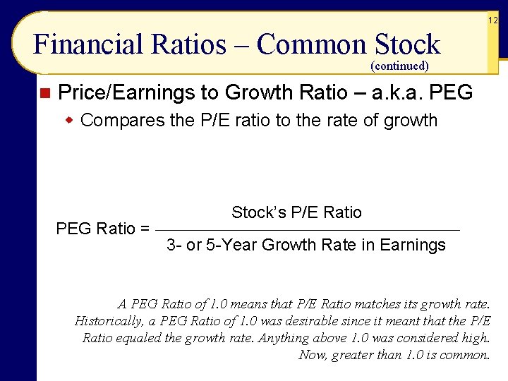 12 Financial Ratios – Common Stock (continued) n Price/Earnings to Growth Ratio – a.
