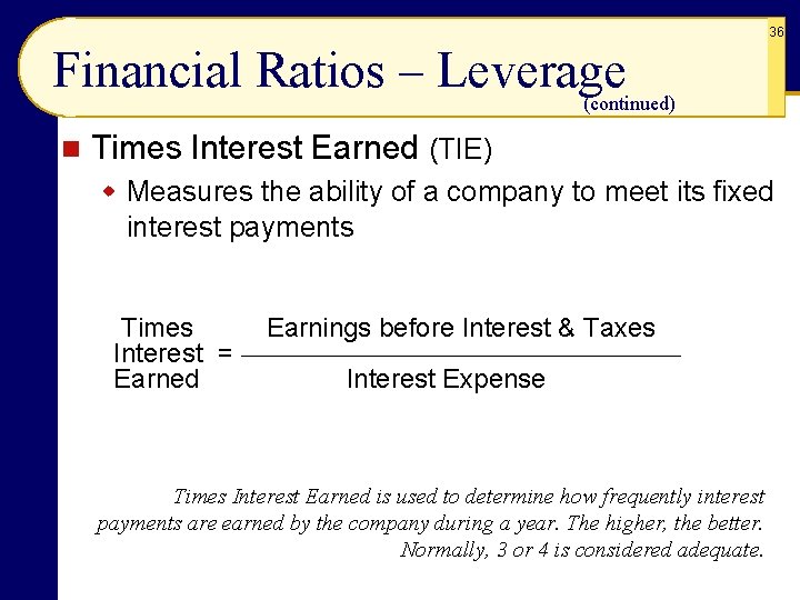 36 Financial Ratios – Leverage (continued) n Times Interest Earned (TIE) w Measures the